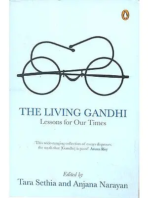 The Living Gandhi (Lessons for Our Times)