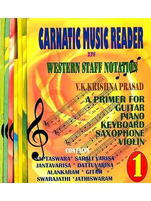 Carnatic Music Reader In Western Staff Notation (A Primer For Guitar, Piano, Keyborad, Saxophone, Violin) (Set of 7 Volumes)