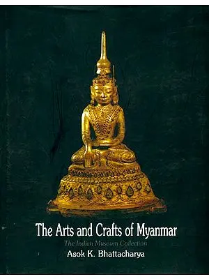 The Arts and Crafts of Myanmar (The Indian Museum Collection)