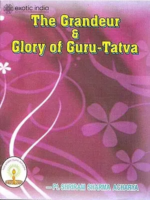 The Grandeur & Glory of Guru-Tatva
