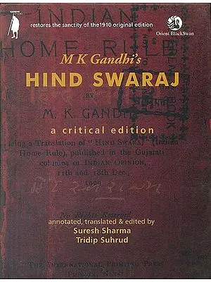 M K Gandhi’s Hind Swaraj (A Critical Edition)