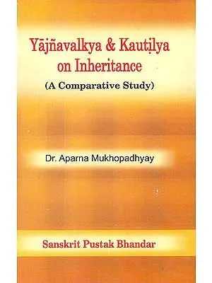 Yajnavalkya & Kautilya on Inheritance (A Comparative Study) (Transliteration Text with English Translation)