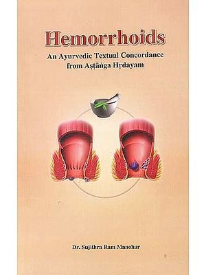 Hemorrhoids (An Ayurvedic Textual Concordance from Astanga Hrdayam) (Sanskrit Text with Transliteration and English Translation)