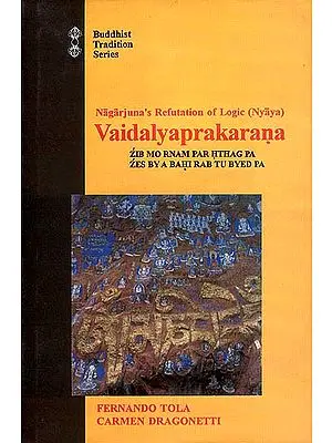 Nagarjuna's Refutation of Logic (Nyaya) Vaidalyaprakarana: Zib Mo Rnam Par Hthag Pa Zes By A Bahi Rab Tu Byed Pa