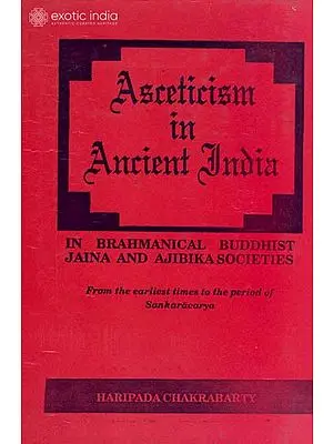 Asceticism in Ancient India: In Brahmanical Buddhist Jaina and Ajibika Societies (From the earliest times to the period of Sankaracarya) (A Rare Book)