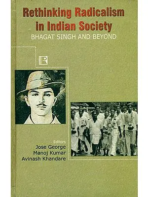 Rethinking Radicalism in Indian Society (Bhagat Singh and Beyond)