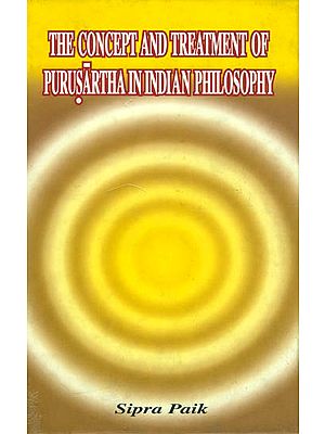 The Concept and Treatment of Purusartha in Indian Philosophy