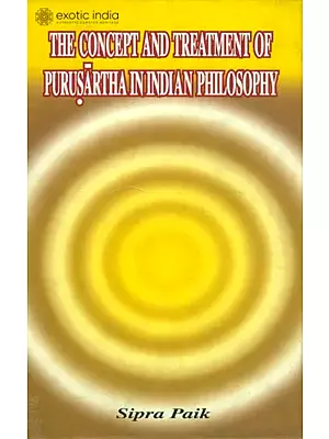 The Concept and Treatment of Purusartha in Indian Philosophy