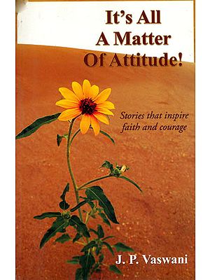 It's All a Matter of Attitude! (Stories That Inspire Faith and Courage)