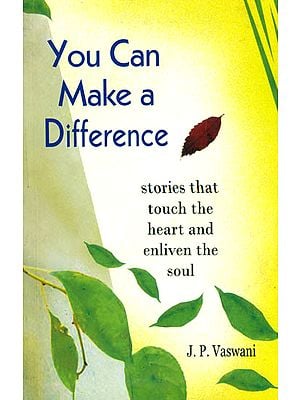 You Can Make a Difference (Stories That Touch The Heart and Enliven The Soul)
