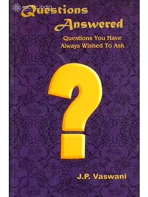 Questions Answered (Questions You Have Always Wished To Ask)