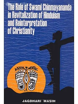 The Role of Swami Chinmayananda in Revitalization of Hinduism and Reinterpretation of Christianity (An Old and Rare Book)