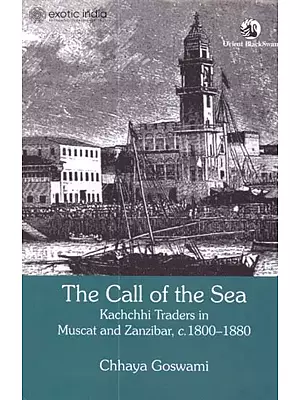 The Call of the Sea (Kachchhi Traders in Muscat and Zanzibar, c. 1800-1880)