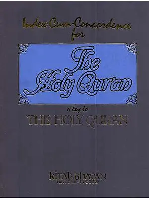 Index-Cum-Concordance for The Holy Quran (A Key to Holy Quran)