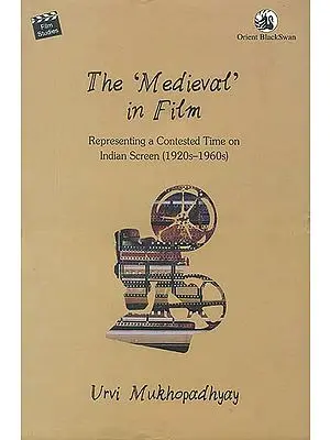 The ‘Medieval’ in Film: Representing a Contested Time on Indian Screen (1920s-1960s)