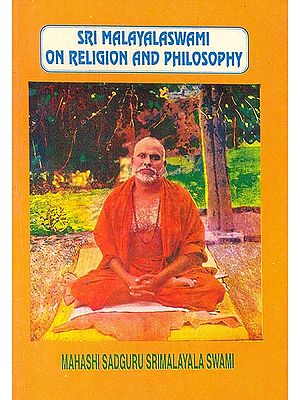 Sri Malayala Swami on Religion and Philosophy (A Rare Book)