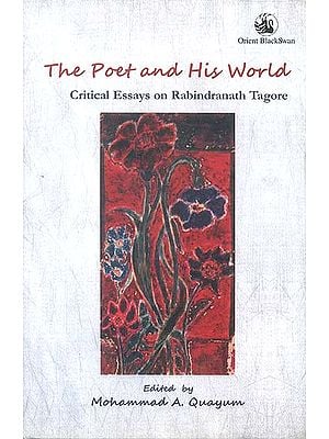 The Poet and His World (Critical Essays on Rabindranath Tagore)