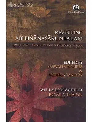 Revisiting Abhijnanasakuntalam (Love, Lineage and Language in Kalidasa’s Nataka)