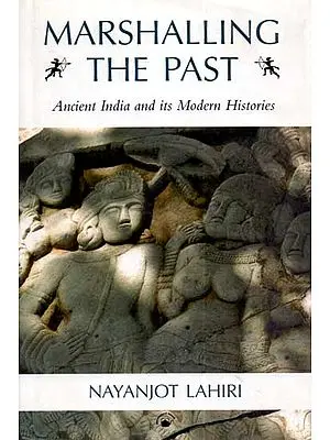 Marshalling The Past (Ancient India and Its Modern Histories)
