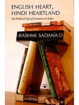 English Heart, Hindi Heartland (The Political Life of Literature in India)
