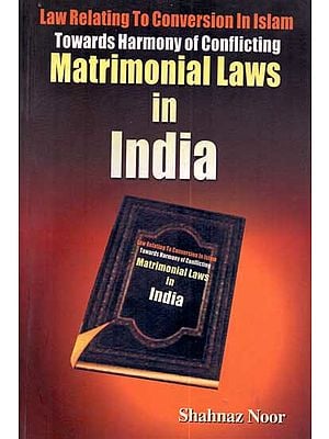 Law Relating to Conversion In Islam: Towards Harmony of Conflicting Matrimonial Laws in India