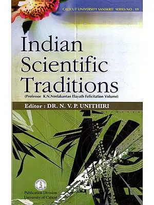 Indian Scientific Traditions (Professor K.N. Neelakantan Elayath Felicitation Volume)