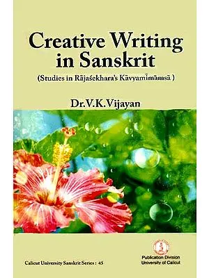 Creative Writing in Sanskrit (Studies in Rajasekhara's Kavyamimamsa)