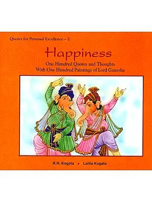 Happiness (One Hundred Quotes and Thoughts With One Hundred Paintings of Lord Ganesha)