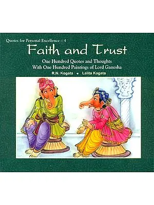 Faith and Trust (One Hundred Quotes and Thoughts With One Hundred Paintings of Lord Ganesha)