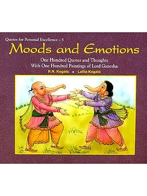 Moods and Emotions (One Hundred Quotes and Thoughts With One Hundred Paintings of Lord Ganesha)