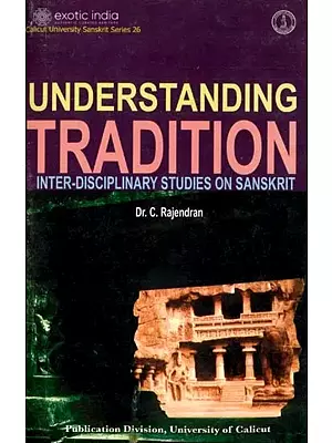 Understanding Tradition (Inter-Disciplinary Studies on Sanskrit)