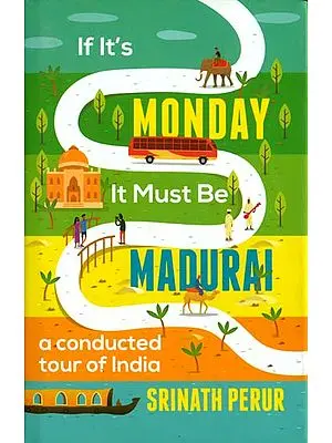 If It's Monday It Must Be Madurai (A Conducted Tour of India)