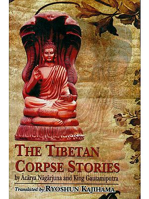 The Tibetan Corpse Stories (By Acarya Nagarjuna and King Gautamiputra)