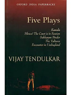 Five Plays: Kamala, Silence! The Court in Session, Sakharam Binder, The Vultures, Encounter in Umbugland