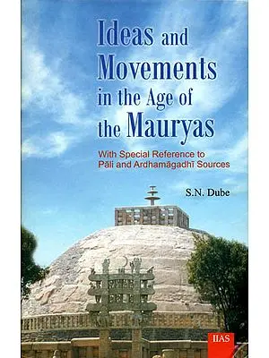 Ideas and Movements in The Age of The Mauryas (With Special Reference to Pali and Ardhamagadhi Source)