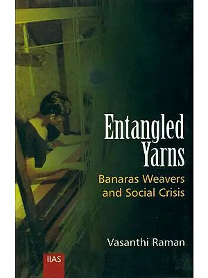 Entangled Yarns (Banaras Weavers and Social Crisis)