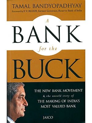 A Bank For The Buck (The New Bank Movement & The Untold Story of The Making of India's Most Valued Bank)