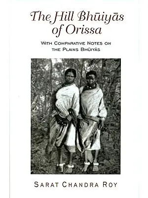 The Hill Bhuiyas of Orissa (With Comparative Notes On The Plains Bhuiyas)