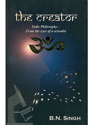 The Creator (Vedic Philosophy: From The Eyes of a Scientist)