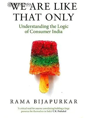 We Are Like That Only: Understanding The Logic of Consumer India