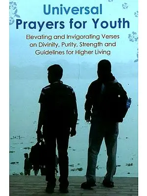 Universal Prayers for Youth (Elevating and Invigorating Verses on Divinity, Purity, Strength and Guidelines for Higher Living)