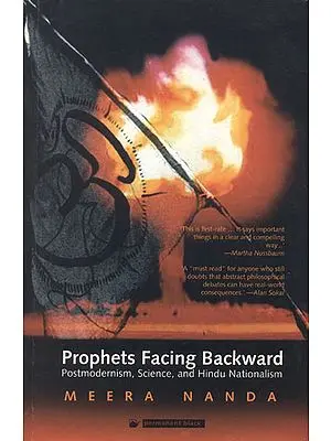 Prophets Facing Backward (Postmodernism, Science and Hindu Nationalism)