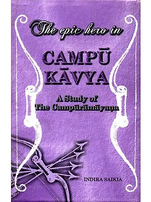 The Epic Hero in Campu Kavya (A Study of The Campuramayana)