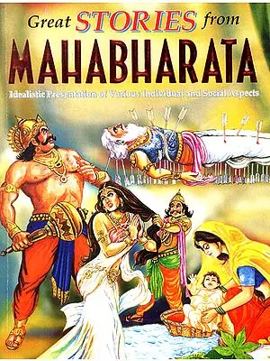 Great Stories from Mahabharata (Idealistic Presentation of Various Individual and Social Aspects)