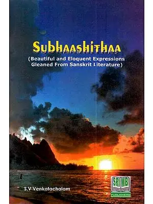 Subhaashithaa (Beautiful and Eloquent Expressions Gleaned From Sanskrit Literature) (Book of Quotations)