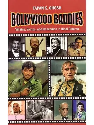 Bollywood Baddies (Villains, Vamps and Henchmen in Hindi Cinema)