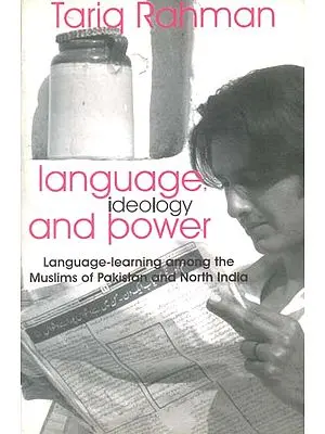 Language, Ideology and Power (Language-Learning Among The Muslims of Pakistan and North India)