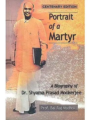 Portrait of a Martyr (A Biography of Dr. Shyama Prasad Mookerji)