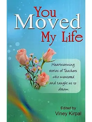 You Moved My Life (Heartwarming Stories of Teachers)