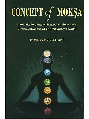 Concept of Moksa (in Advaita Vedanta with Special Reference to Jivanmuktiviveka of Shri Vidyaranyaswami)